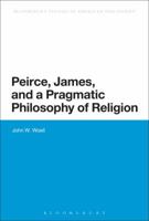 Peirce, James, and a Pragmatic Philosophy of Religion 1472524136 Book Cover