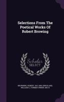 Selections from the Poetical works of Robert Browning B0BQNS5948 Book Cover