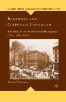 Broadway and Corporate Capitalism: The Rise of the Professional-Managerial Class, 1900-1920 0230616577 Book Cover