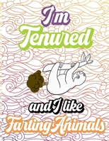 I'm Tenured And I Like Farting Animals: Farting Animal Coloring Books For Funny Tenure Gifts For Teachers And Newly Tenured Professors B08SPLVR6C Book Cover