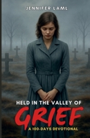 Held in the Valley of Grief: A 100-Days Devotional B0G2YDYJYB Book Cover