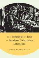 The Portrayal of Jews in Modern Bielarusian Literature 0773553177 Book Cover