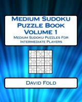 Medium Sudoku Puzzle Book Volume 1: Medium Sudoku Puzzles For Intermediate Players 1542471346 Book Cover