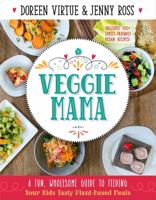Veggie Mama: A Fun, Wholesome Guide to Feeding Your Kids Tasty Plant-Based Meals 1401947492 Book Cover