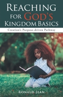 Reaching for God's Kingdom Basics: Creation's Purpose-driven Pathway 1648952453 Book Cover