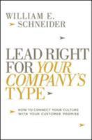 Lead Right for Your Company's Type: How to Connect Your Culture with Your Customer Promise 0814437990 Book Cover