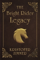 The Bright Rider Legacy (The Bright Rider Series) B0G41SDLBX Book Cover