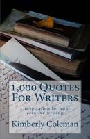 1,000 Quotes For Writers: ...inspiration for your creative writing 1541070755 Book Cover