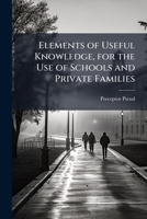 Elements of Useful Knowledge, for the Use of Schools and Private Families 1023740257 Book Cover