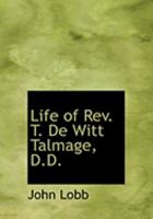 Life of Rev. T. De Witt Talmage, D.D. 0554843560 Book Cover