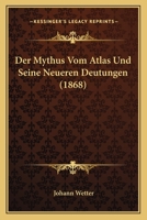 Der Mythus Vom Atlas Und Seine Neueren Deutungen (1868) 114569506X Book Cover