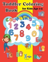 Toddler Coloring Book for Kids Age 1-3: Baby Activity Book Boys or Girls,Preschool coloring for Their Fun Early Learning of First Easy Number and letters 1674412886 Book Cover