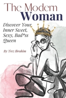 The Modern Woman: Discover Your Inner Sweet, Sexy, Bad*ss Queen 0997437790 Book Cover