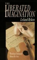 The Liberated Imagination: Thinking Christianly About the Arts (Wheaton Literary Series) 0877884951 Book Cover