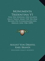 Monumenta Tridentina V1: Von Der Sendung Der Legaten Nach Trient, Marz 1545, Bis Zum Beginn Des Schmalkaldischen Krieges, Juni 1546 (1899) 1168155142 Book Cover
