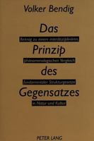 Das Prinzip Des Gegensatzes: Beitrag Zu Einem Interdisziplinaeren, Phaenomenologischen Vergleich Fundamentaler Strukturgesetze in Natur Und Kultur 3631426151 Book Cover