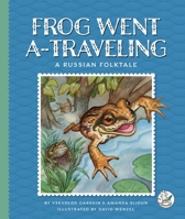 Frog Went A-Traveling: A Russian Folktale (Multicultural Folktales) 1503894061 Book Cover