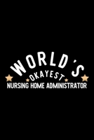 World's Okayest Nursing Home Administrator: Nice Notebook for Nursing Home Administrator | Funny Christmas Gift Idea for Nursing Home Administrator | ... Administrator Journal | 100 pages 6x9 inches 1704300932 Book Cover