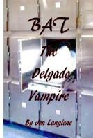 BAT, The Delgado Vampire 1502726378 Book Cover