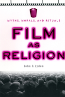 Film As Religion: Myths, Morals, Rituals 0814751814 Book Cover