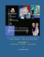 S.M.A.Rt Biz - Vol. 2: Develop-Grow-Succeed!: An Innovative Guide to a Successful Small Retail / Service Business 1494875314 Book Cover
