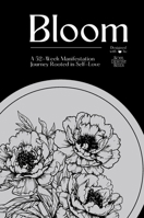 Bloom: A 52-Week Manifestation Journal Rooted in Self-Love B0F66N1MZX Book Cover