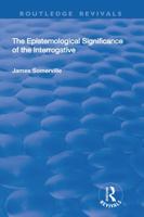 The Epistemological Significance of the Interrogative 1138727598 Book Cover