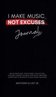 I Make Music Not Excuses Journal: A 90-day mindset shift for music creators committed to showing up and doing the work B0FBR1R3S7 Book Cover