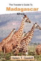 The Traveler's Guide to Madagascar, Africa: Your Madagascar Adventure Starts Here: Unlock the Island's Secrets B0CQH2NX2C Book Cover