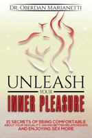 Unleash Your Inner Pleasure: 21 Secrets of Being Comfortable about Your Sexuality, Having Better Relationships and Enjoying Sex More 981110753X Book Cover