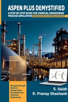 ASPEN PLUS DEMYSTIFIED: A STEP-BY-STEP GUIDE FOR CHEMICAL ENGINEERING PROCESS SIMULATION Exploring Aspen Plus Process Modeling and Simulation. B0DRVD4Q9Q Book Cover
