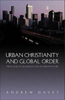 Urban Christianity and Global Order: Theological Resources for an Urban Future 1565637151 Book Cover