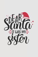 Dear Santa it was my sister: Winter Journal, Planner - Funny Wide Lined Writing, prepare, Giftsfor Christmas, New Year, puns word 1671379306 Book Cover