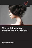 Wplyw luksusu na postrzeganie produktu (Polish Edition) 6208944384 Book Cover