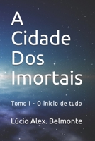 A Cidade Dos Imortais: Tomo I - O início de tudo B08GRQDNTG Book Cover