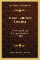 De Oud-Catholieke Beweging: In Het Licht Der Kerkgeschiedenis (1877) 1167695119 Book Cover