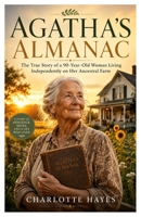 Agatha’s Almanac: The True Story of a 90-Year-Old Woman Living Independently on Her Ancestral Farm B0H49G7294 Book Cover