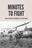 Minutes To Fight: Helicopter Combat In Vietnam: The Vietnam War null Book Cover