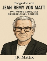 Biografie von Jean-Remy von Matt: Das Werbe-Genie, das die Regeln neu schrieb (German Edition) B0FL3DB3XG Book Cover