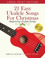 21 Easy Ukulele Songs for Christmas: Learn Traditional Holiday Classics for Solo Ukelele with Songbook of Sheet Music + Video Access B0CVPRDTXN Book Cover