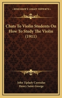 Chats to Violin Students on How to Study the Violin 1021979139 Book Cover