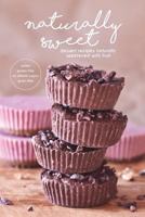 Naturally Sweet: dessert recipes naturally sweetened with fruit 1388057166 Book Cover