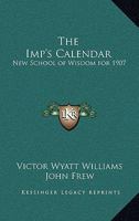 The Imp's Calendar: New School of Wisdom for 1907 1417980680 Book Cover