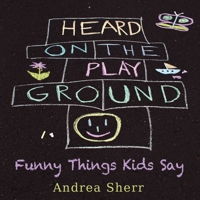 Heard on the Playground - Funny Things Kids Say 1936449153 Book Cover