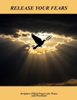 Release Your Fears: Scripture-Filled Prayers For Peace And Provision B0FP92K72W Book Cover