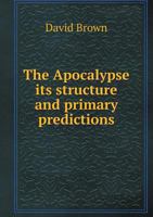 The Apocalypse Its Structure and Primary Predictions 5518722737 Book Cover