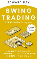 Swing Trading Strategies for Beginners: Learn Stocks and Options to Build Passive Income from Home 1954117078 Book Cover