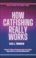 How Catfishing Really Works: A Parent’s Guide to Protecting Teens From Online Impersonation & Emotional Manipulation (Digital Defense for Families) B0G581FW8Z Book Cover