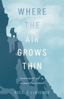 Where the Air Grows Thin: Memoir of a Mountaineer B0GPDH8MK8 Book Cover