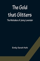 The Gold That Glitters 1517146976 Book Cover